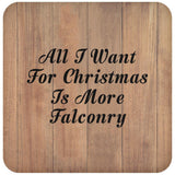 All I Want For Christmas Is More Falconry - Drink Coaster C