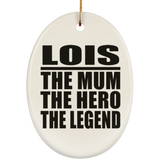 Lois The Mum The Hero The Legend - Oval Ornament