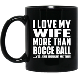 I Love My Wife More Than Bocce Ball - 11 Oz Coffee Mug Black