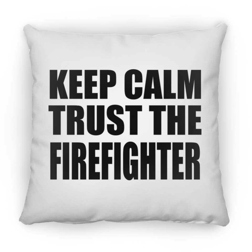 Keep Calm and Trust The Firefighter - Throw Pillow