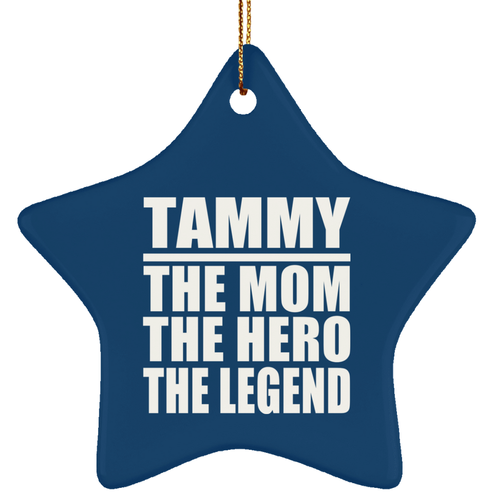 Tammy The Mom The Hero The Legend - Star Ornament