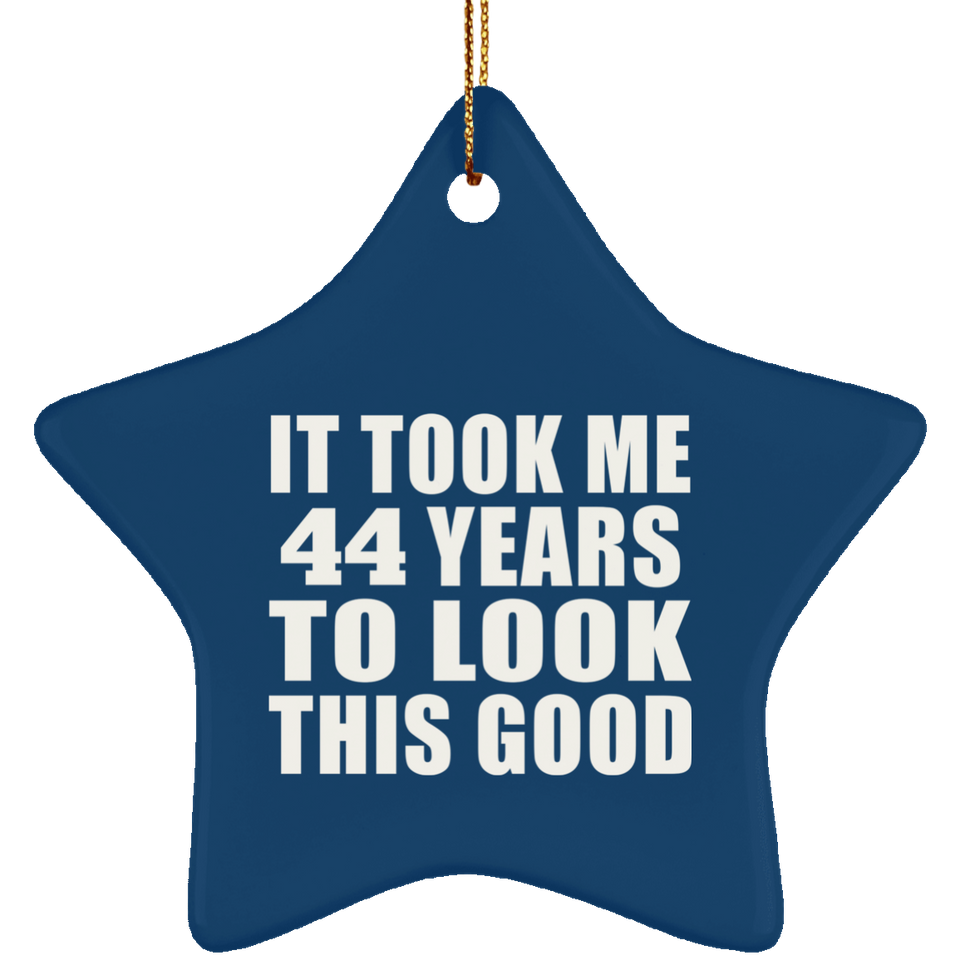 44th Birthday Took Me 44 Years To Look This Good - Star Ornament