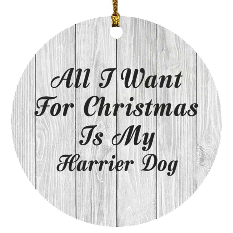 All I Want For Christmas Is My Harrier Dog - Circle Ornament F