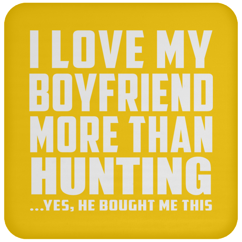 I Love My Boyfriend More Than Hunting - Drink Coaster