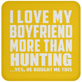 I Love My Boyfriend More Than Hunting - Drink Coaster