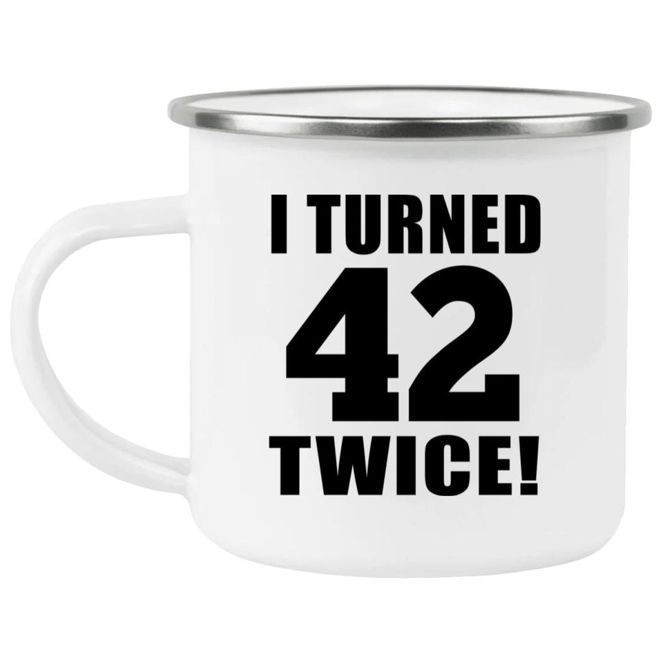 84th Birthday I Turned 42 Twice - 12oz Camping Mug
