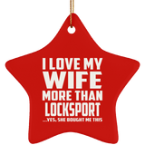 I Love My Wife More Than Locksport - Star Ornament