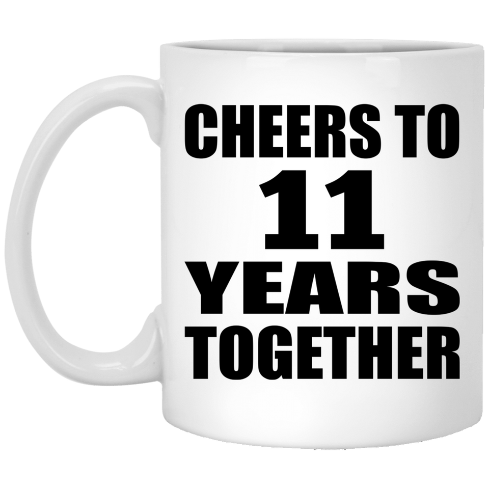 11th Anniversary Cheers To 11 Years Together - 11oz Coffee Mug
