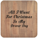 All I Want For Christmas Is My Drever Dog - Drink Coaster C