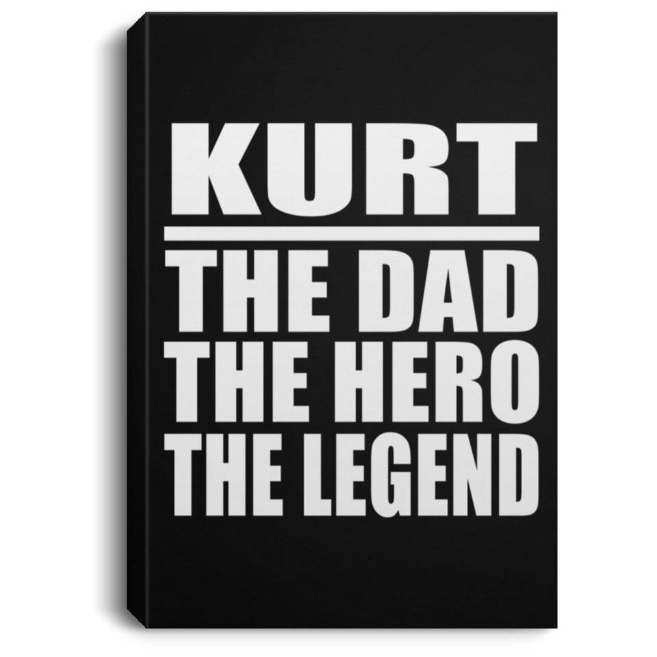 Kurt The Dad The Hero The Legend - Canvas Portrait