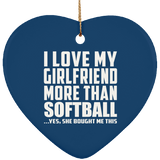 I Love My Girlfriend More Than Softball - Heart Ornament