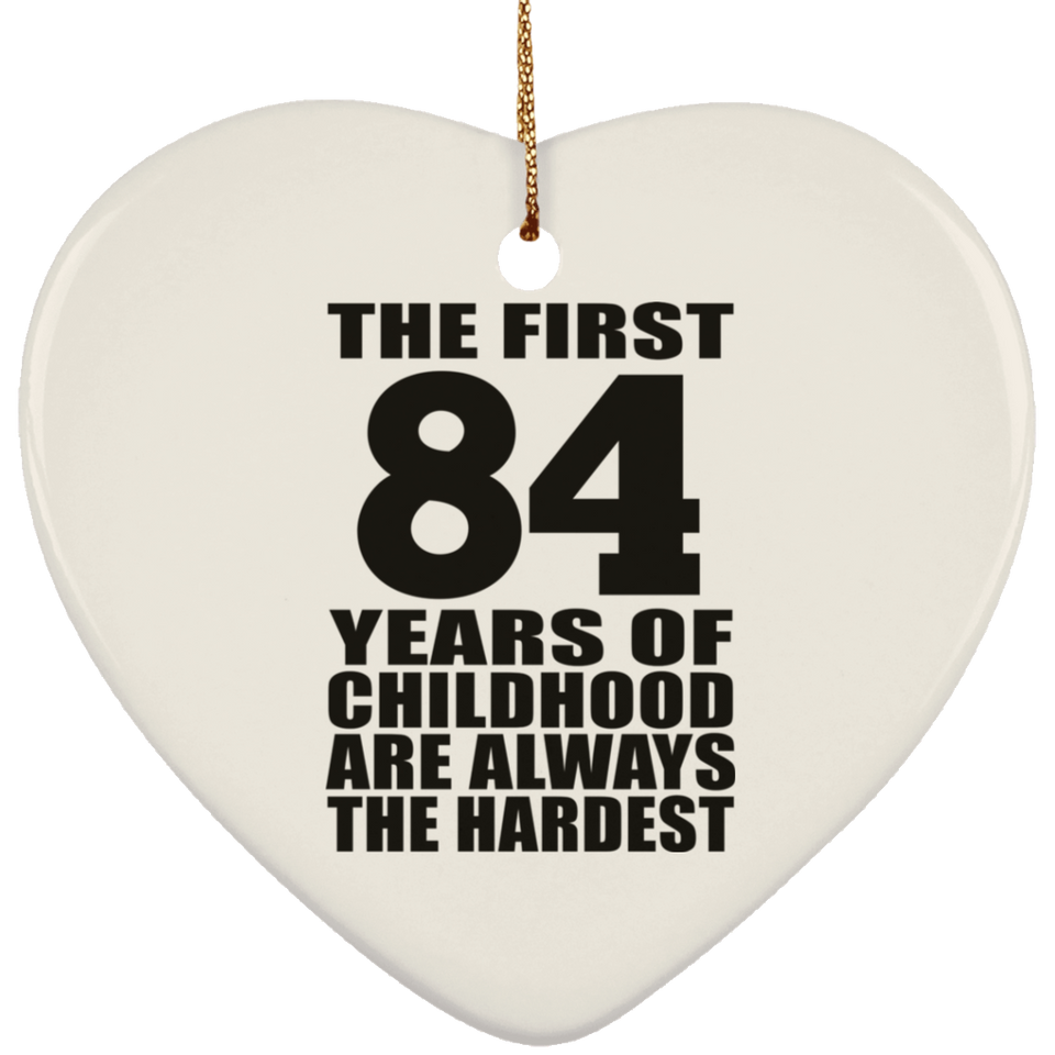 84th Birthday First 84 Years of Childhood Are The Hardest - Heart Ornament