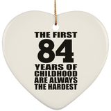 84th Birthday First 84 Years of Childhood Are The Hardest - Heart Ornament