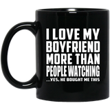 I Love My Boyfriend More Than People Watching - 11 Oz Coffee Mug Black