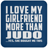 I Love My Girlfriend More Than Judo - Drink Coaster