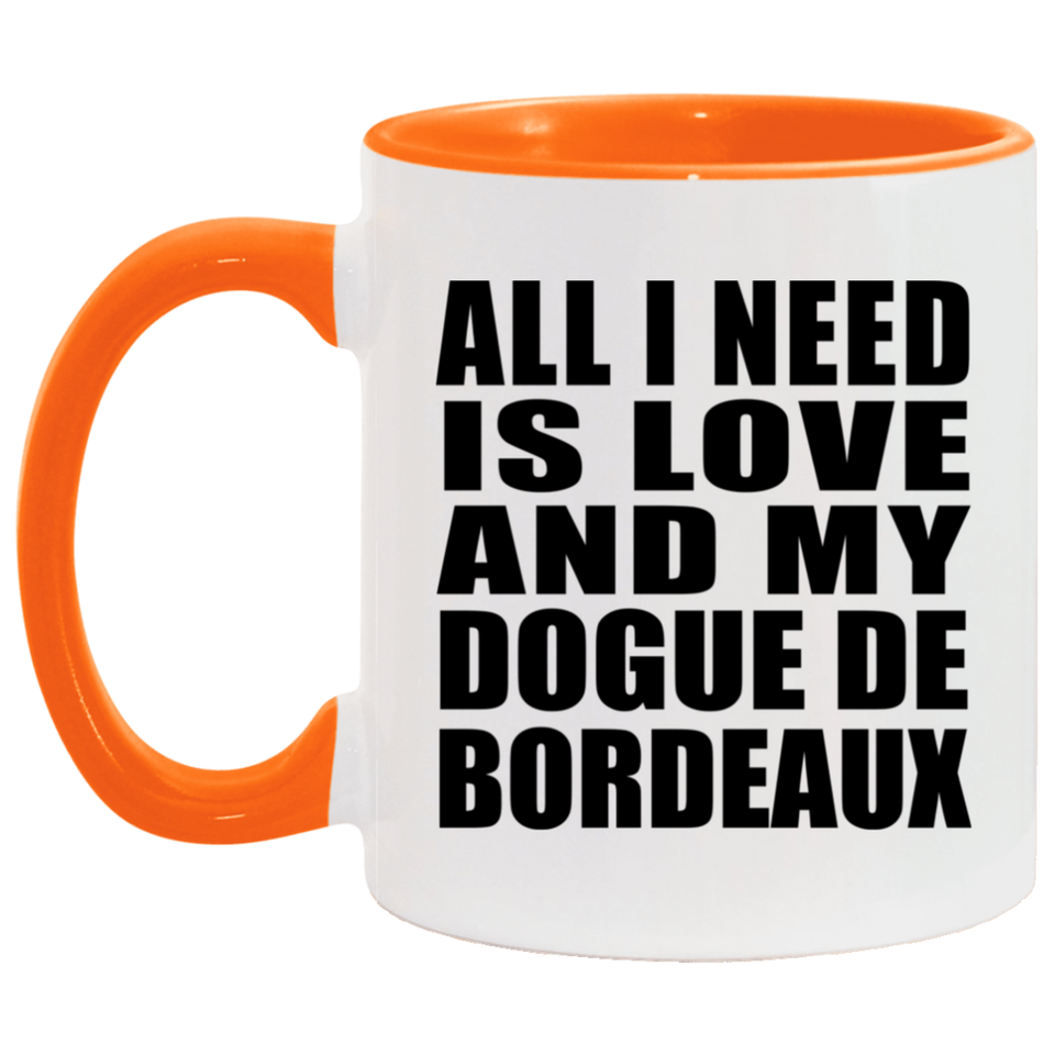All I Need Is Love And My Dogue De Bordeaux - 11oz Accent Mug Orange