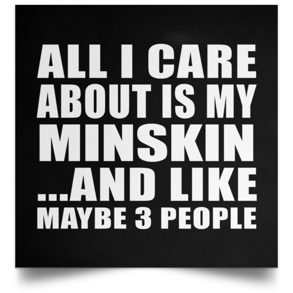 All I Care About Is My Minskin - Poster Square