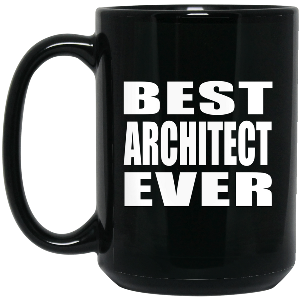 Best Architect Ever - 15 Oz Coffee Mug Black