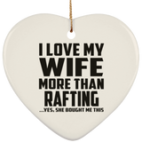 I Love My Wife More Than Rafting - Heart Ornament