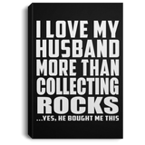 I Love My Husband More Than Collecting Rocks - Canvas Portrait