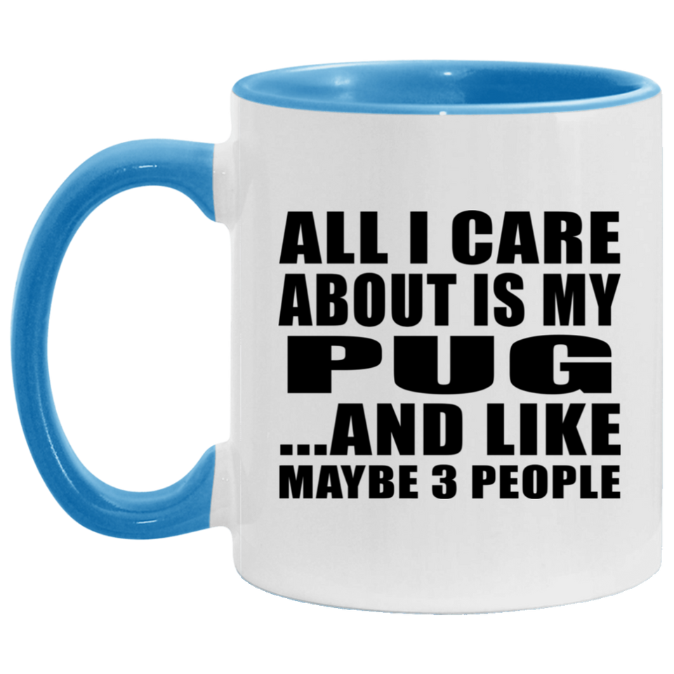 All I Care About Is My Pug - 11oz Accent Mug Blue