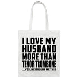 I Love My Husband More Than Tenor Trombone - Tote Bag White