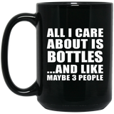All I Care About Is Bottles - 15 Oz Coffee Mug Black