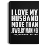 I Love My Husband More Than Jewelry Making - Canvas Portrait