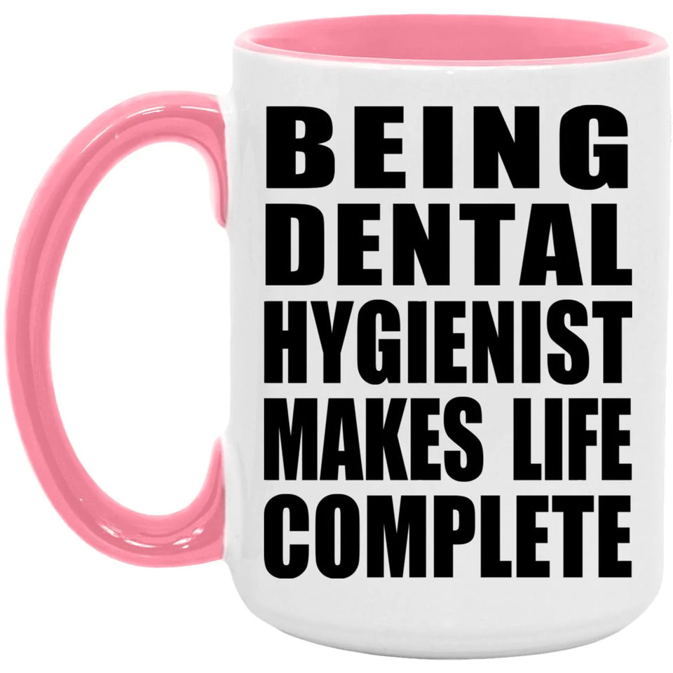 Being Dental Hygienist Makes Life Complete - 15oz Accent Mug Pink