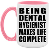 Being Dental Hygienist Makes Life Complete - 15oz Accent Mug Pink