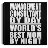Management Consultant By Day World's Best Mom By Night - Canvas Square