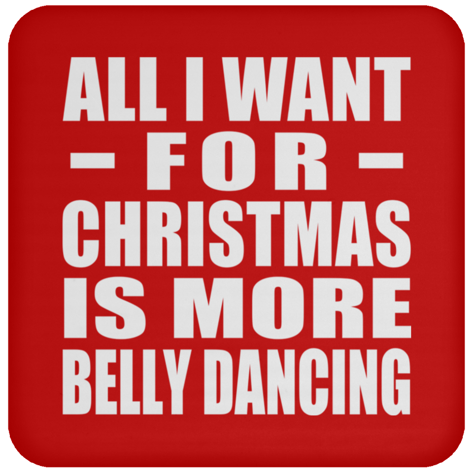 All I Want For Christmas Is More Belly Dancing - Coaster