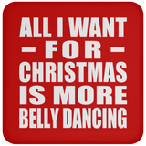 All I Want For Christmas Is More Belly Dancing - Coaster