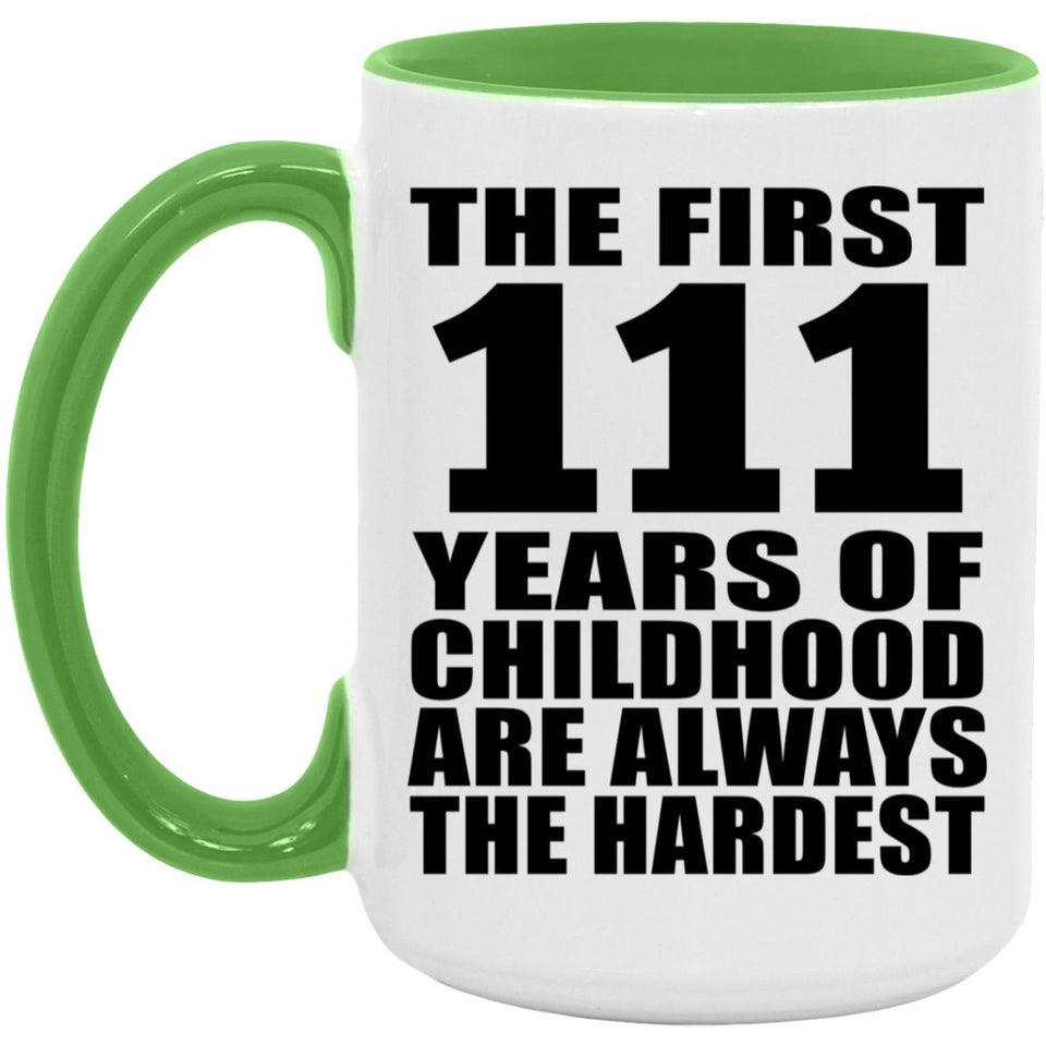 111th Birthday First 111 Years of Childhood Are The Hardest - 15oz Accent Mug Green