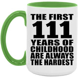 111th Birthday First 111 Years of Childhood Are The Hardest - 15oz Accent Mug Green