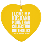 I Love My Husband More Than Collecting Butterflies - Heart Ornament