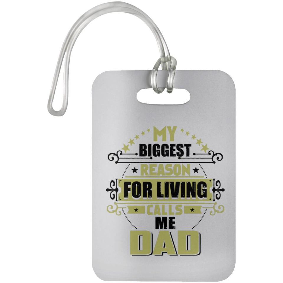 My Biggest Reason For Living Calls Me Dad - Luggage Bag Tag