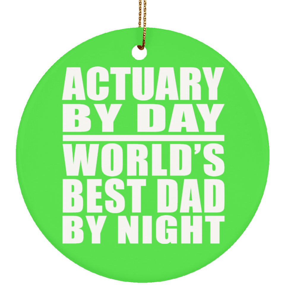 Actuary By Day World's Best Dad By Night - Circle Ornament
