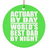 Actuary By Day World's Best Dad By Night - Circle Ornament