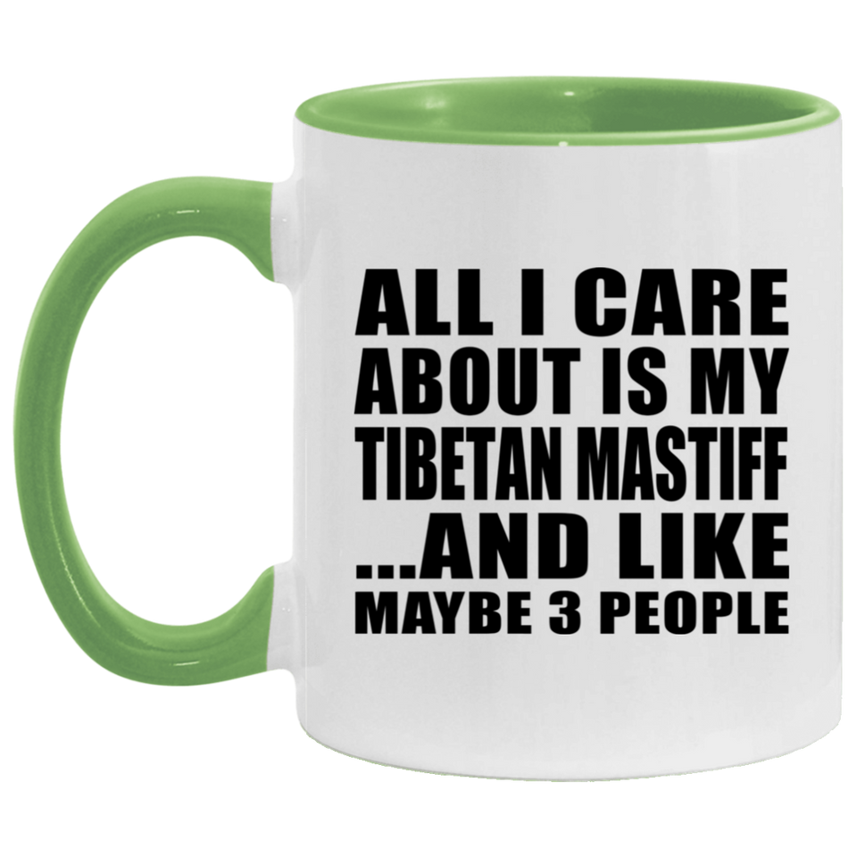 All I Care About Is My Tibetan Mastiff - 11oz Accent Mug Green