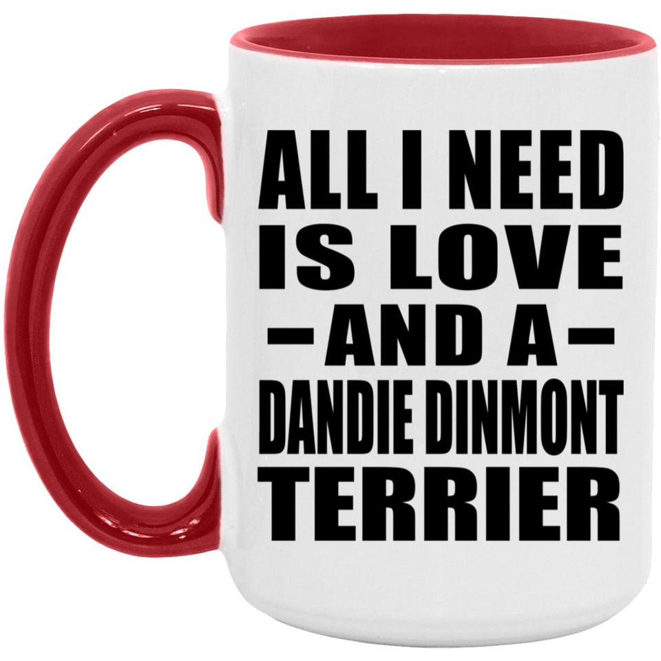 All I Need Is Love And A Dandie Dinmont Terrier - 15oz Accent Mug Red