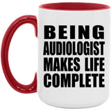 Being Audiologist Makes Life Complete - 15oz Accent Mug Red