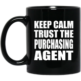 Keep Calm and Trust The Purchasing Agent - 11oz Coffee Mug Black
