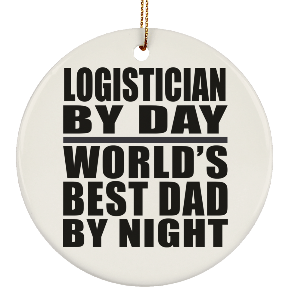 Logistician By Day World's Best Dad By Night - Circle Ornament
