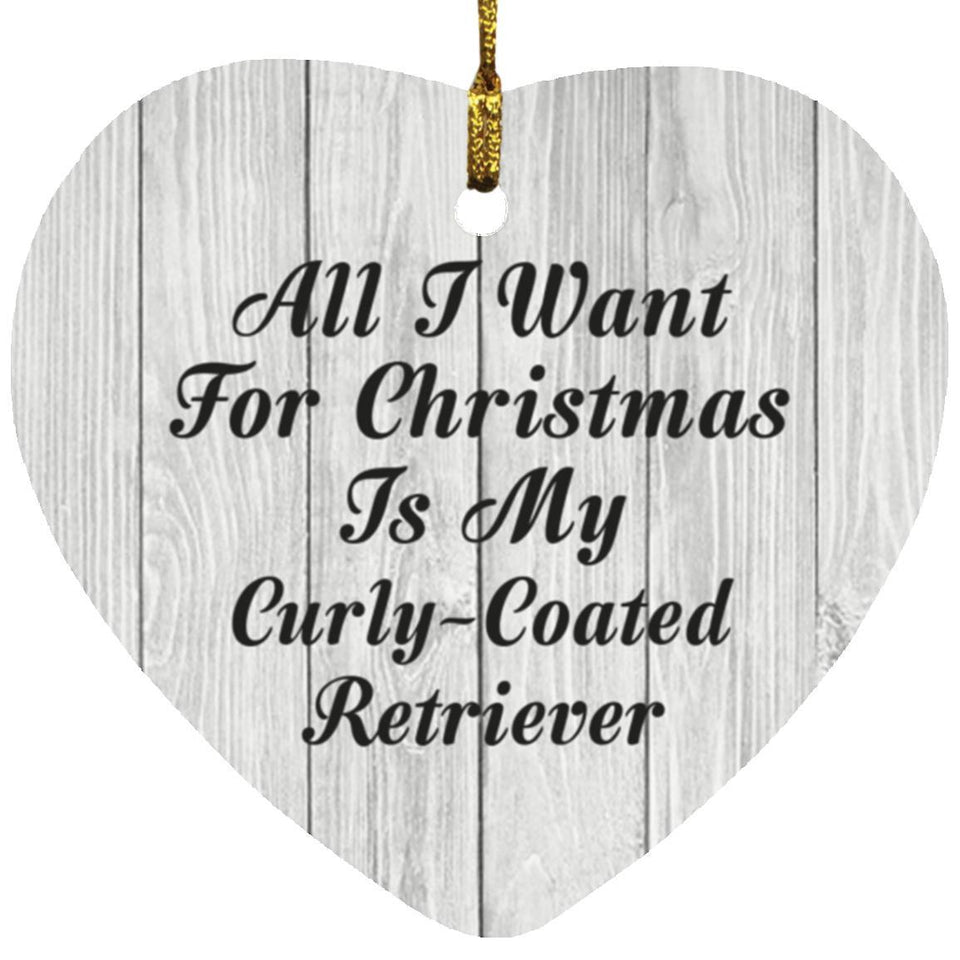 All I Want For Christmas Is My Curly-Coated Retriever - Heart Ornament F