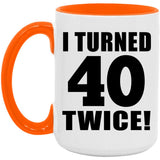80th Birthday I Turned 40 Twice - 15oz Accent Mug Orange