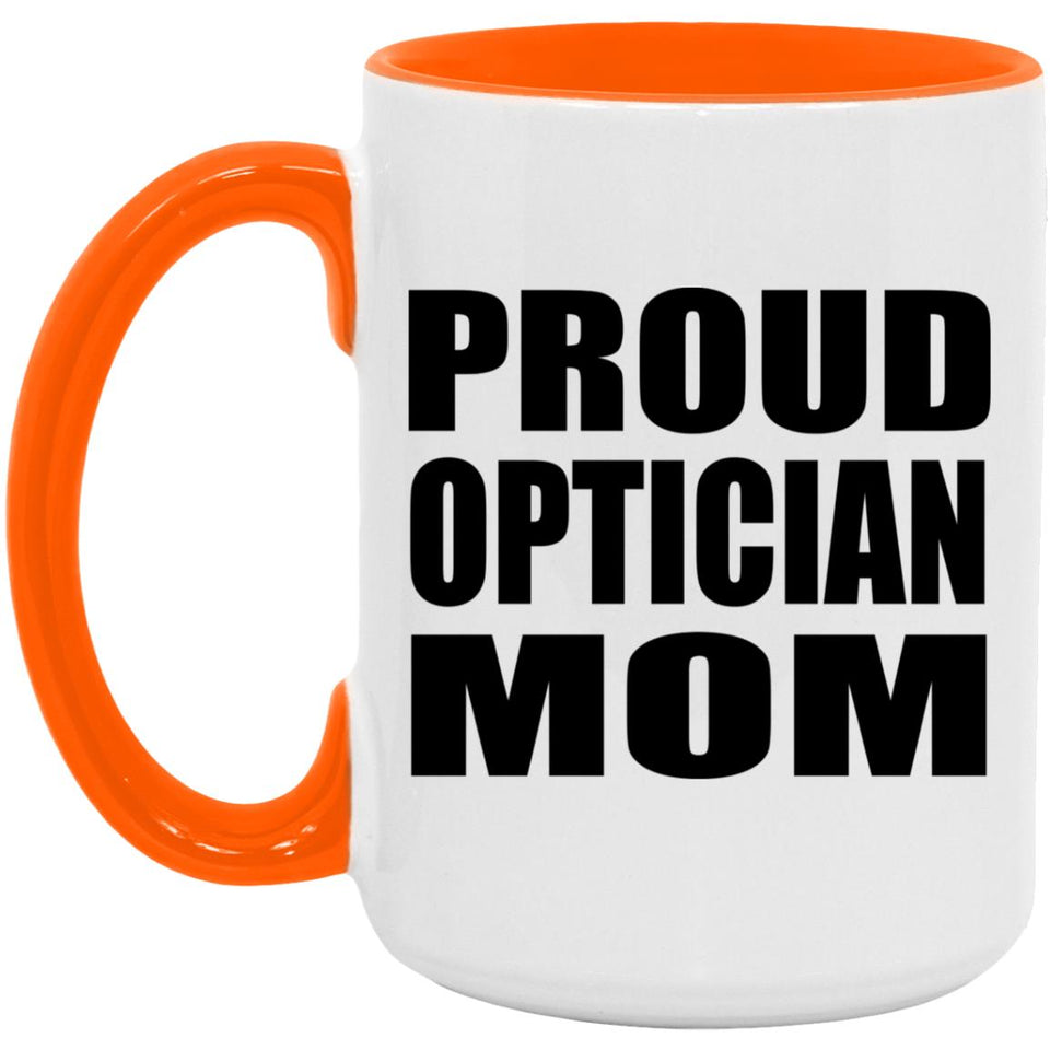 Proud Optician Mom - 15oz Accent Mug Orange