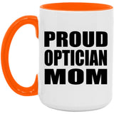 Proud Optician Mom - 15oz Accent Mug Orange