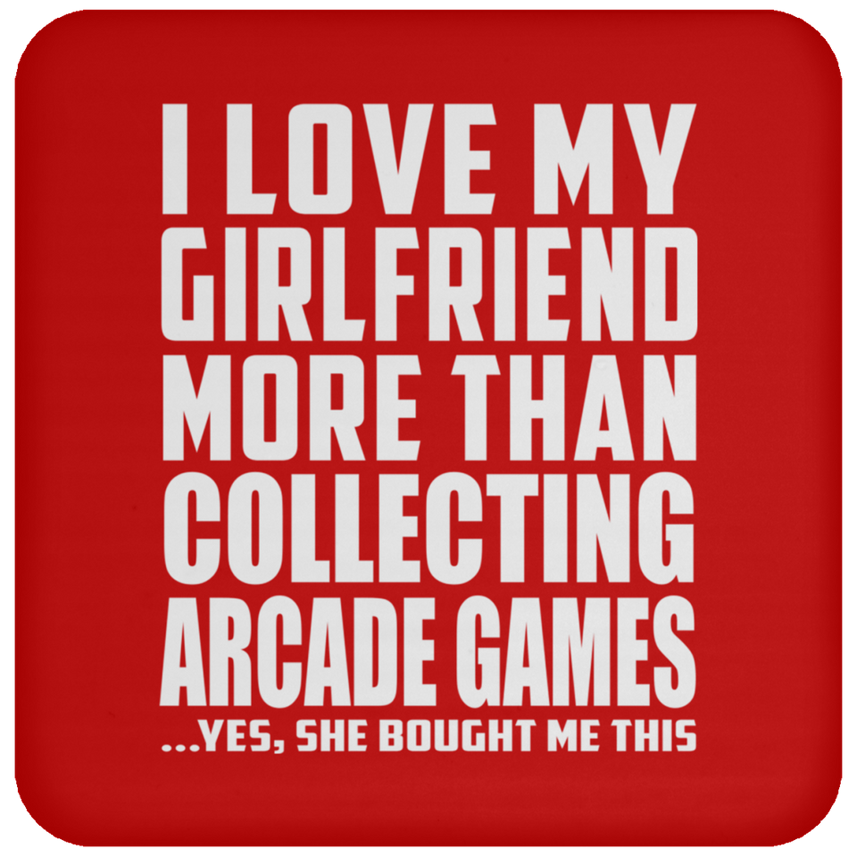 I Love My Girlfriend More Than Collecting Arcade Games - Drink Coaster