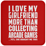 I Love My Girlfriend More Than Collecting Arcade Games - Drink Coaster